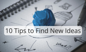 10 Tips to Find New Ideas