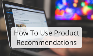 How To Use Product Recommendations