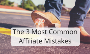 The 3 Most Common Affiliate Mistakes