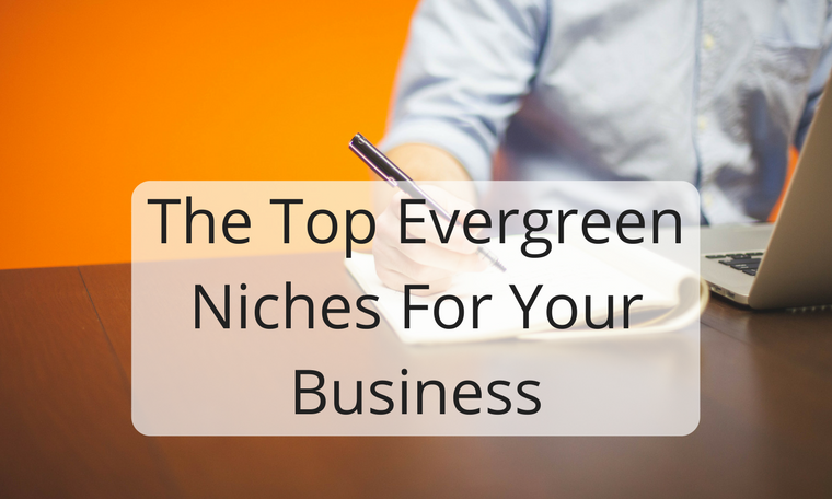 The Top Evergreen Niches For Your Business